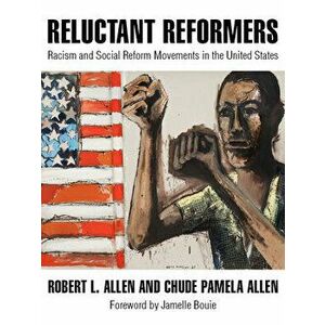 Reluctant Reformers: Racism and Social Reform Movements in the United States, Paperback - Robert L. Allen imagine