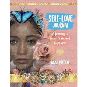 Self-Love Journal: A Journey to Inner Peace and Happiness, Paperback - Akal Pritam imagine