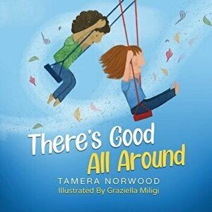 There's Good All Around, Paperback - Tamera Norwood imagine