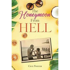 The Honeymoon from Hell, Paperback - Cece Poister imagine