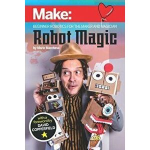 Robot Magic: Beginner Robotics for the Maker and Magician, Paperback - Mario Marchese imagine