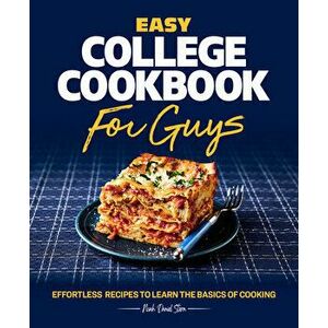 Easy College Cookbook for Guys: Effortless Recipes to Learn the Basics of Cooking, Paperback - Noah Stern imagine
