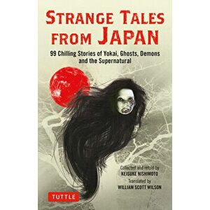 Strange Tales from Japan: 99 Chilling Stories of Yokai, Ghosts, Demons and the Supernatural, Paperback - Keisuke Nishimoto imagine