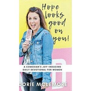 Hope Looks Good on You!: A Comedian's Joy-inducing Daily Devotional for Women, Hardcover - Dorie McLemore imagine