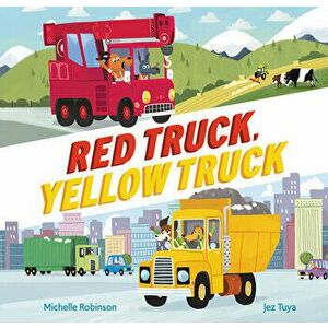 Red Truck, Yellow Truck, Hardcover - Michelle Robinson imagine