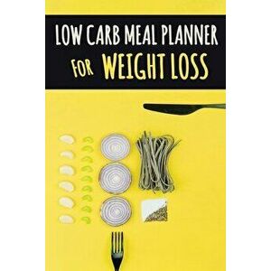 Low Carb Meal Planner for Weight Loss: A Daily Food Journal to Help You Become Your BEST Self Low Carb Daily Food Journal for Weight Loss With Motivat imagine