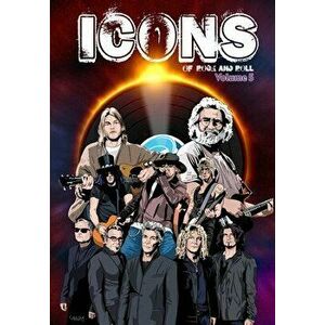 Icons of Rock 5: Jerry Garcia, Guns N' Roses, Bon Jovi and Kurt Cobain, Paperback - Michael Frizell imagine