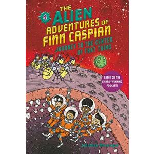 The Alien Adventures of Finn Caspian #4: Journey to the Center of That Thing, Paperback - Jonathan Messinger imagine
