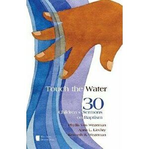 Touch the Water: 30 Children's Sermons on Baptism, Paperback - Phyllis Vos Wezeman imagine