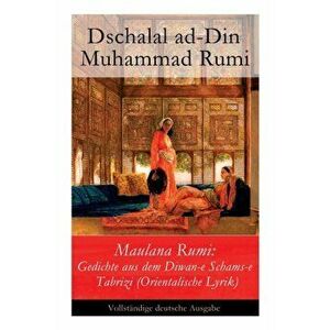 Maulana Rumi: Gedichte aus dem Diwan-e Schams-e Tabrizi (Orientalische Lyrik), Paperback - Dschalal Ad-Din Muhammad Rumi imagine
