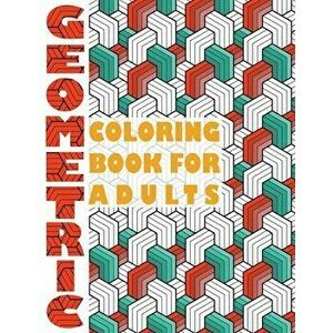 Geometric Coloring Book for Adults: Geometric Coloring Book for Adults, Paperback - Stefan Heart imagine