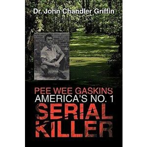 Pee Wee Gaskins America's No. 1 Serial Killer, Paperback - John Chandler Griffin imagine