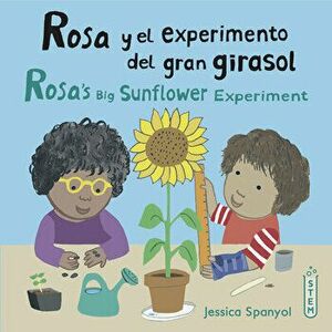 Rosa Y El Experimento del Gran Girasol/Rosa's Big Sunflower Experiment, Paperback - Jessica Spanyol imagine