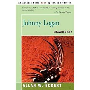 Johnny Logan: Shawnee Spy, Paperback - Allan W. Eckert imagine