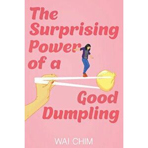 The Surprising Power of a Good Dumpling, Paperback - Wai Chim imagine