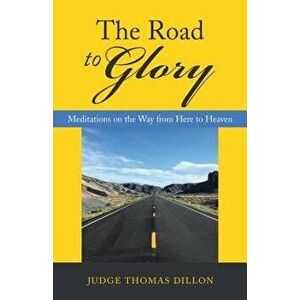The Road to Glory: Meditations on the Way from Here to Heaven, Paperback - *** imagine