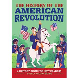 The History of the American Revolution: A History Book for New Readers, Paperback - Emma Carlson Berne imagine