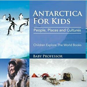 Antarctica For Kids: People, Places and Cultures - Children Explore The World Books, Paperback - *** imagine