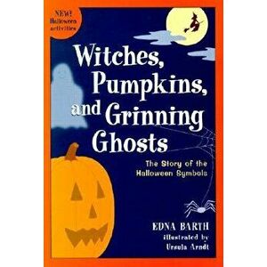 Witches, Pumpkins, and Grinning Ghosts: The Story of Halloween Symbols, Paperback - Edna Barth imagine
