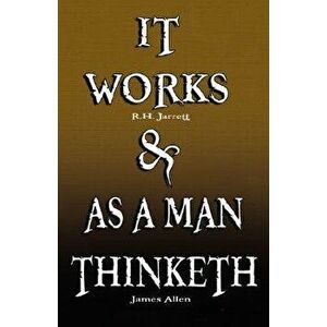 It Works by R.H. Jarrett AND As A Man Thinketh by James Allen, Paperback - R. H. Jarrett imagine
