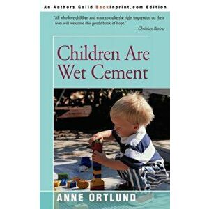 Children Are Wet Cement, Paperback - Anne Ortlund imagine