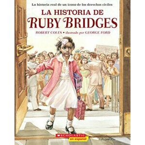 La Historia de Ruby Bridges (the Story of Ruby Bridges), Paperback - Robert Coles imagine