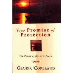 Your Promise of Protection: The Power of the 91st Psalm, Paperback - Gloria Copeland imagine