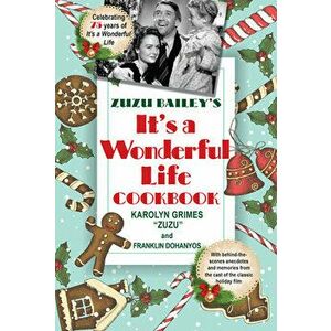 Zuzu Bailey's It's a Wonderful Life Cookbook, Paperback - Karolyn Grimes imagine