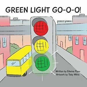 Green Light Go-O-O-O-O!, Paperback - Edwina J. H. Flynn imagine