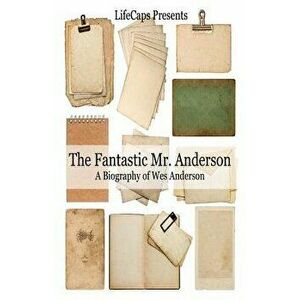 The Fantastic Mr. Anderson: A Biography of Wes Anderson, Paperback - Jennifer Warner imagine