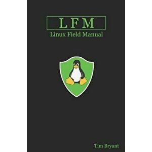 Lfm: Linux Field Manual, Paperback - Tim Bryant imagine