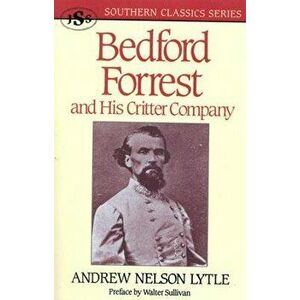Bedford Forrest: and His Critter Company, Paperback - Andrew Nelson Lytle imagine