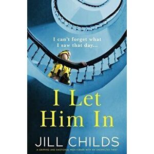 I Let Him In: A gripping and emotional page-turner with an unexpected twist, Paperback - Jill Childs imagine