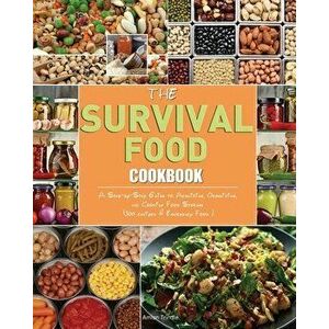 The Survival Food Cookbook: A Step-by-Step Guide to Acquiring, Organizing, and Cooking Food Storage (300 recipes & Emergency Food ). - Amian Trindle imagine