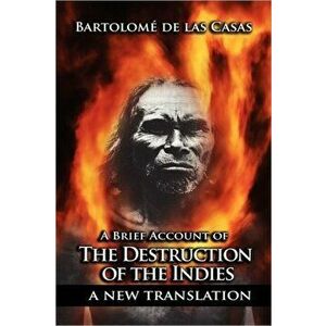 A Brief Account of the Destruction of the Indies, Paperback - Bartolome de Las Casas imagine