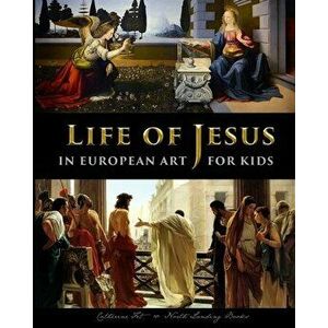 Life of Jesus in European Art - for Kids, Paperback - Catherine Fet imagine