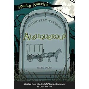 The Ghostly Tales of Albuquerque, Paperback - Jessa Dean imagine