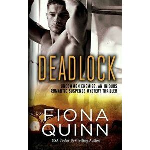 Deadlock: An Iniquus Romantic Suspense Mystery Thriller, Paperback - Fiona Quinn imagine
