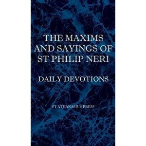 The Maxims and Sayings of St Philip Neri, Hardcover - St Philip Neri imagine