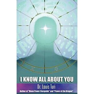 I Know All about You: The True Power of Astropsychology, Paperback - Louis Turi imagine