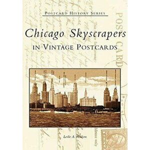 Chicago Skyscrapers in Vintage Postcards, Paperback - Leslie Hudson imagine