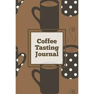Coffee Tasting Journal: Log Coffee Roasts, Keep Track, Record & Rate Different Varieties, Coffee Lovers Gift, Notes, Coffee Drinkers Notebook, - Amy N imagine