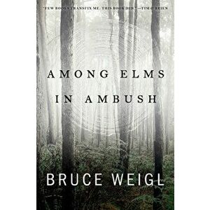 Among Elms, in Ambush, Paperback - Bruce Weigl imagine