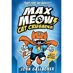 Max Meow 1: Cat Crusader, Library Binding - John Gallagher imagine