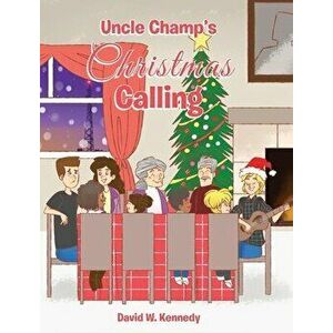 Uncle Champ's Christmas Calling, Hardcover - David W. Kennedy imagine