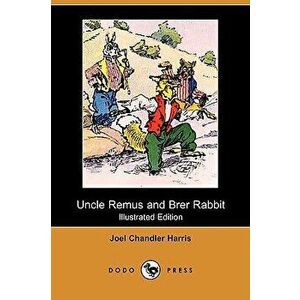 Uncle Remus and Brer Rabbit (Illustrated Edition) (Dodo Press), Paperback - Joel Chandler Harris imagine
