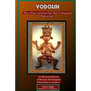 Vodoun: Why African-Americans Fear Their Cosmogenetic Paths to God. An Illustrated History of Racism and Religious Persecution - Mama Zogbé imagine