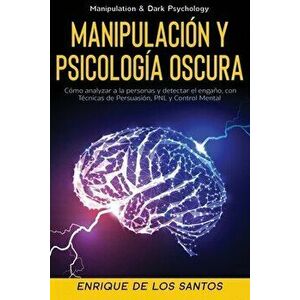 Manipulación y Psicología Oscura (Manipulation & Dark Psychology): Cómo Analizar a las Personas y Detectar el Engaño, con Técnicas de Persuasión, PNL imagine