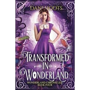 Transformed in Wonderland, Hardcover - Dani Hoots imagine
