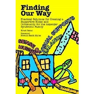 Finding Our Way: Practical Solutions for Creating a Supportive Home and Community for the Asperger Syndrome Family - Kristi Sakai imagine
